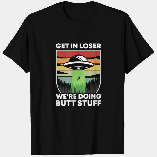 Get In Loser We're Doing Butt Stuff Retro Gifts T Shirts