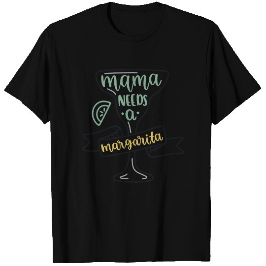 Mama needs a margarita T Shirts
