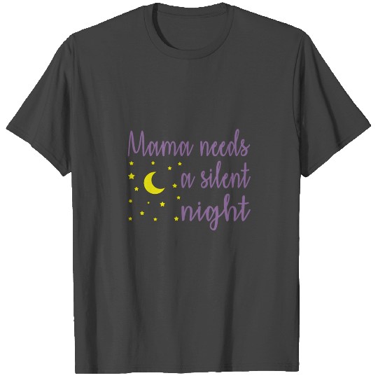 Mama Needs A Silent Night Funny Qoute T Shirts