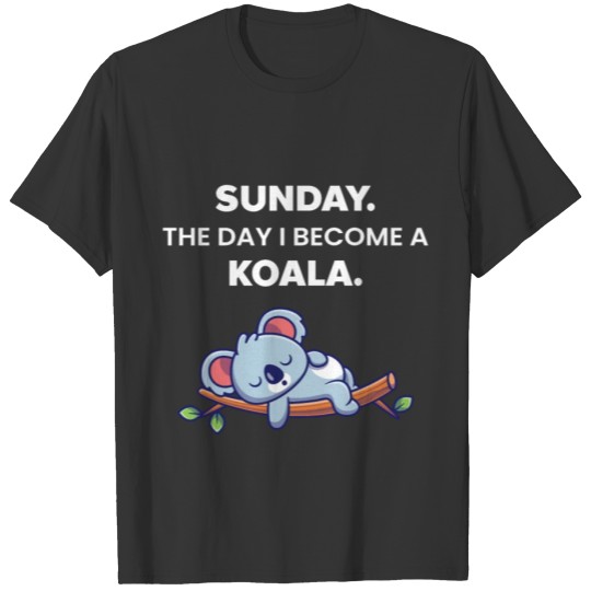 KOALA BEAR CUTE SUNDAY T Shirts SWEET QUOTE