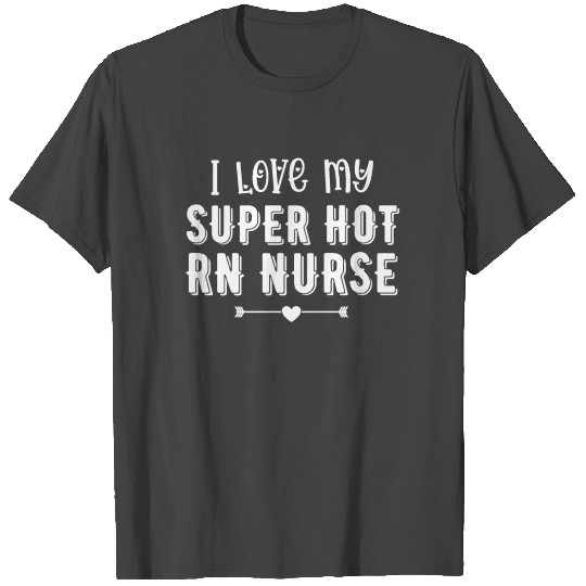 I Love My Super Hot RN Nurse Valentines Day Gift T Shirts
