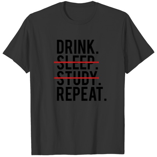 Drink. Sleep. Study. Repeat. T-shirt