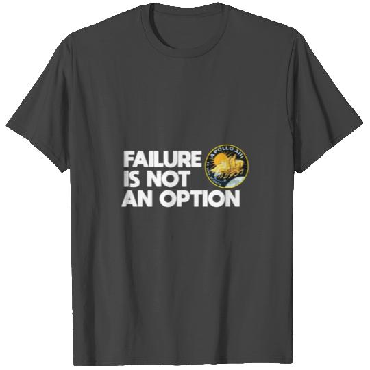 Failure Is Not An Option Nasa Apollo 13 T Shirts