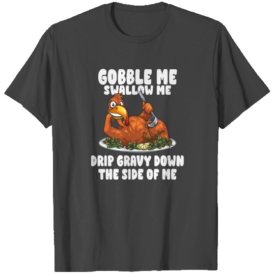 Gobble Me Swallow Me Drip Gravy Down T Shirts