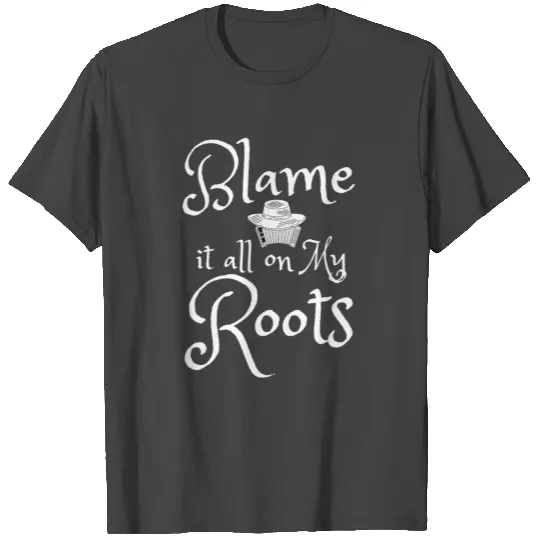 blame it all on my roots T Shirts