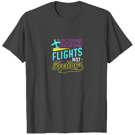 Flight Attendant Catch Flights Not Feelings Gift T Shirts