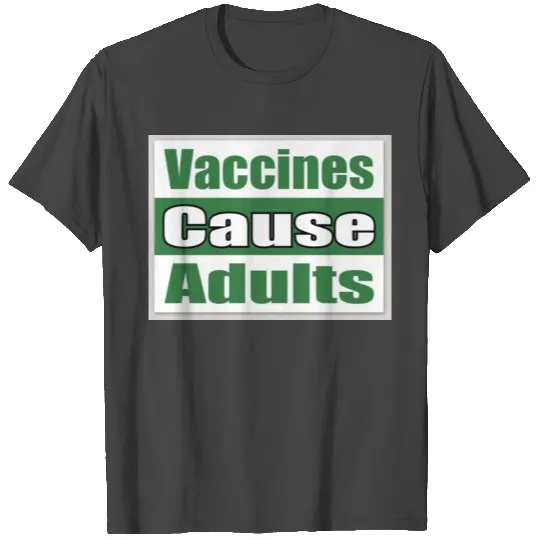 Vaccines Cause Adults T Shirts