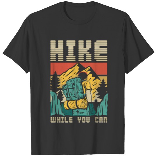 Hike While You Can - Hike Hiker T-shirt