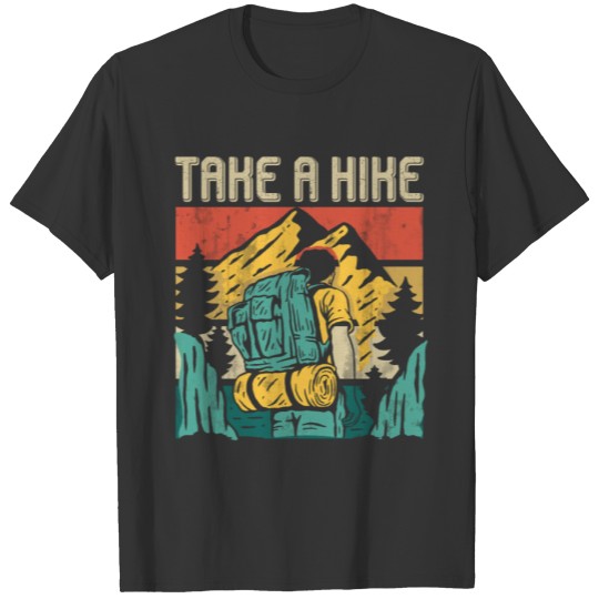 Take A Hike - Hiker Hike Mountains T-shirt