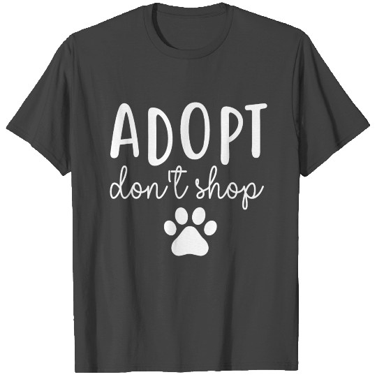 Adopt Dont Shop T Shirts