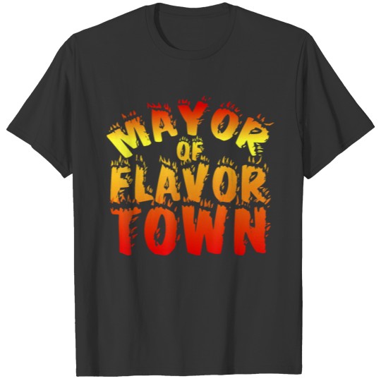 T Shirt for Mayor of Flavor Town T Shirt T-shirt