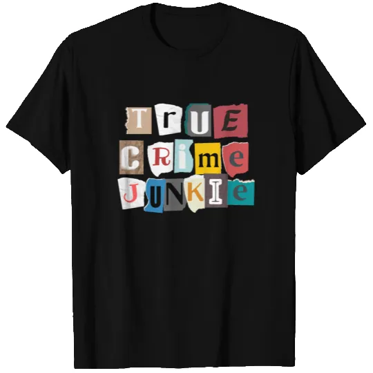 True Crime Junkie T Shirts
