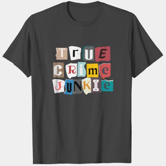 True Crime Junkie T Shirts