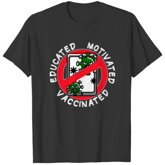 Educated Motivated Vaccinated - Pro Vaccination T-shirt