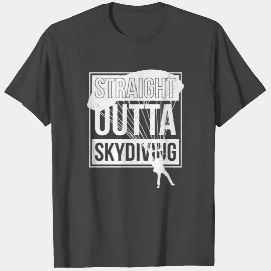 Skydiver Saying Straight Outta Skydiving Parachuti T Shirts