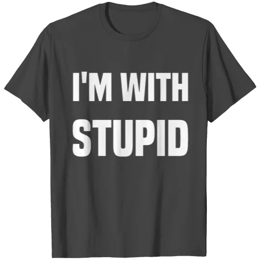 I'M WITH STUPID T Shirts