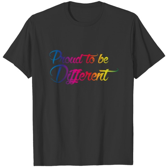 Proud to be different - Show off your LGBT pride! T-shirt