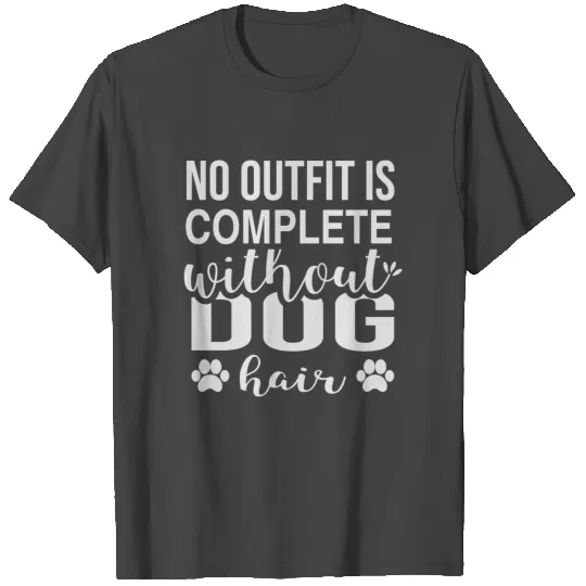 No outfit is complete without dog hair T Shirts
