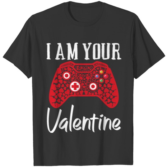 I am Your Valentine Funny Video Games Lover Gamer T-shirt