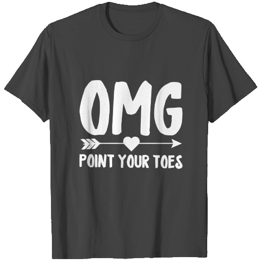 OMG Point Your Toes Funny Ballerina Ballet Dance T T Shirts