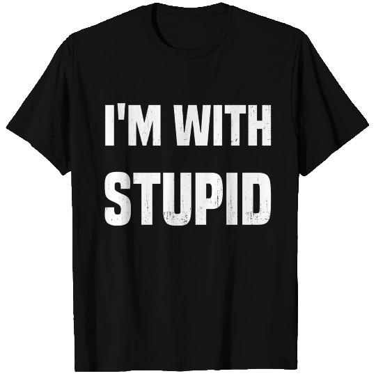 I'M WITH STUPID T Shirts