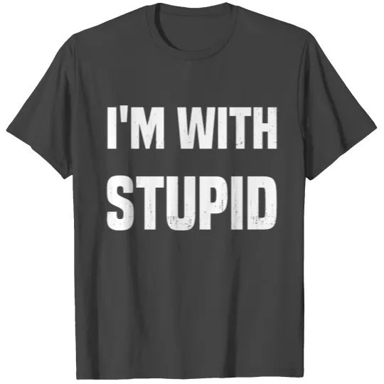 I'M WITH STUPID T Shirts