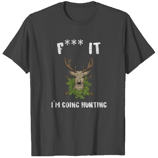 Fuck it Im Going Hunting Archery Design T Shirts