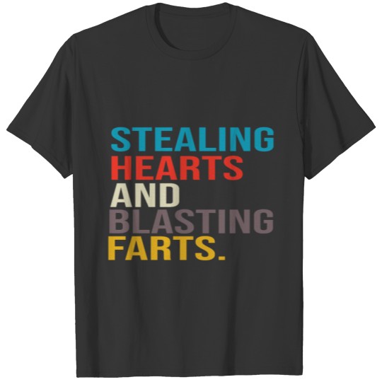 Stealing Hearts And Blasting Farts T-shirt