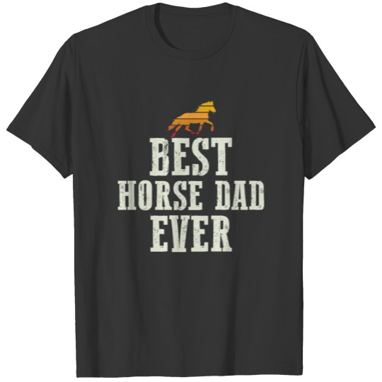 Best Horse Dad Ever | Riding Horses Rider Gift T Shirts