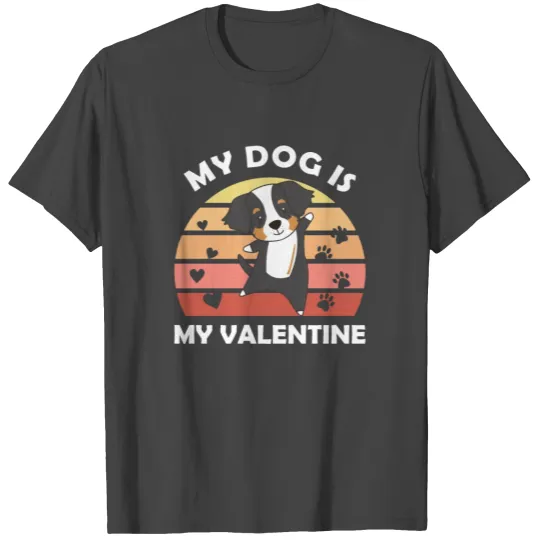 My Dog Is My Valentine Bernese Mountain Dog T Shirts