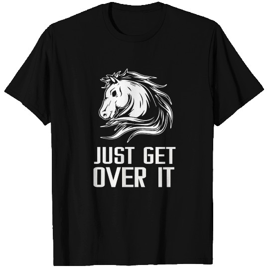 Just Get Over It - Equestrian Show Jumping Horse T Shirts