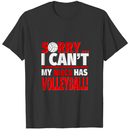 Sorry My Niece Has Volleyball Volleyball Aunt Or U T Shirts