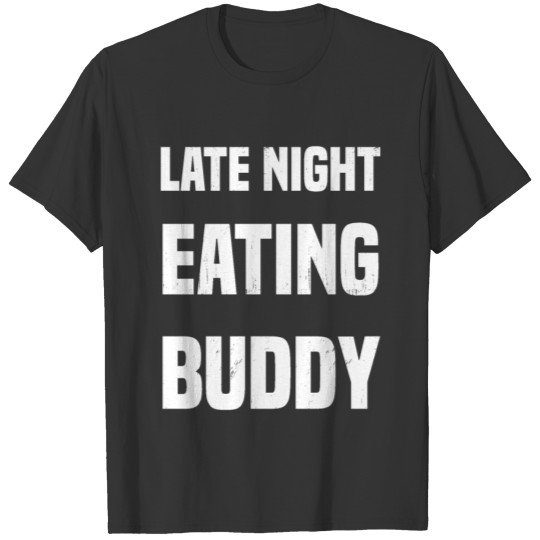 late night eating buddy T-shirt