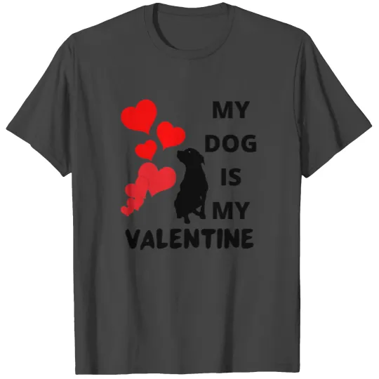 My Dog Is My Valentine T Shirts