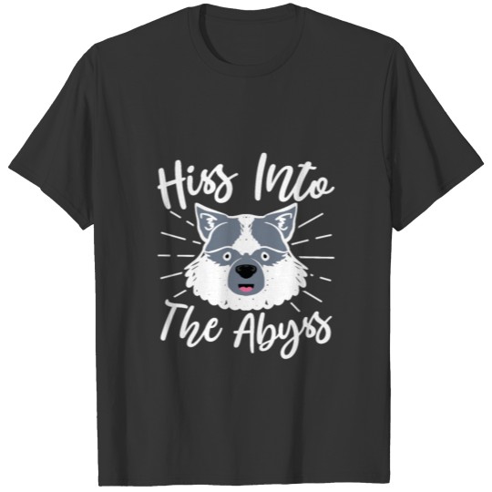 hiss into the abyss , Funny Raccoon Quote T Shirts