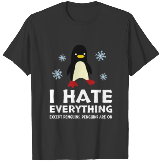 Penguins Gift : I hate everything except Penguins T-shirt