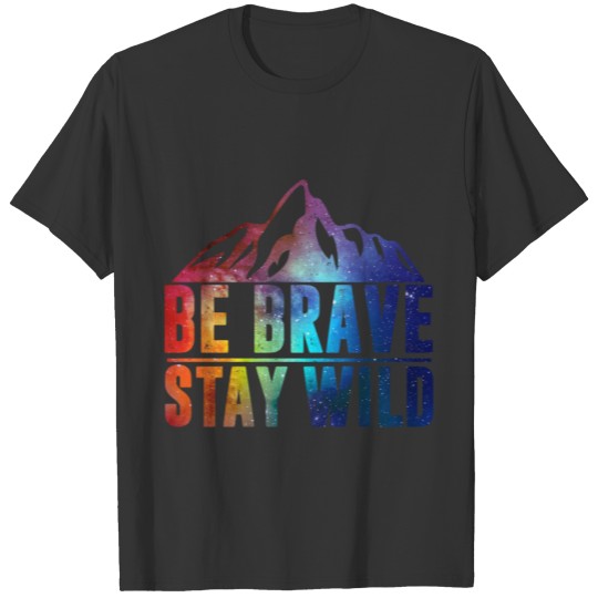 BE BRAVE STAY WILD Camping Hiking Nature Wildernes T-shirt