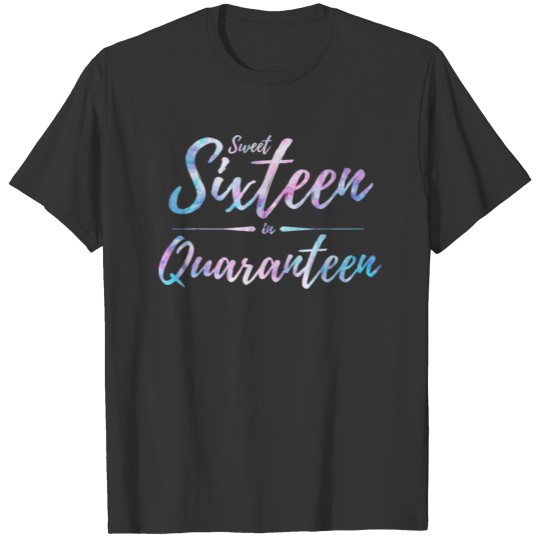 Sweet Sixteen Birthday in Quarantine Tie Dye T Shirts