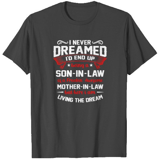 I Never Dreamed I d End Up Being A Son In Law T Shirts