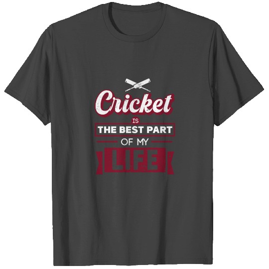 Cricket is the best part of my life Design T Shirts