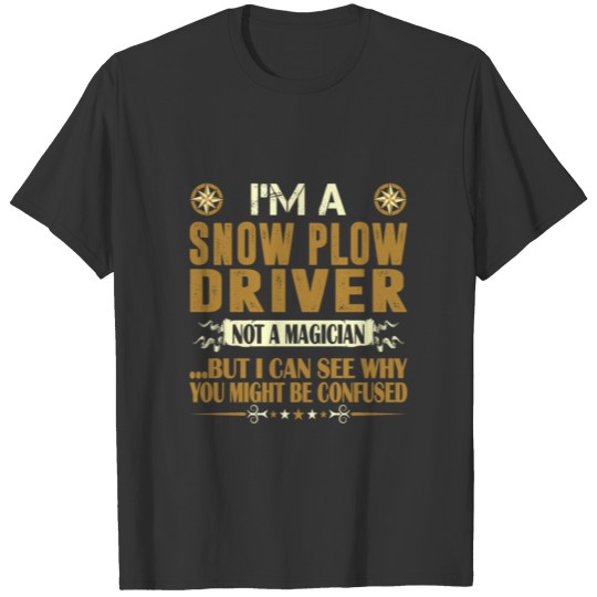 Im A Snow Plow Driver Not A Magician Tshirt Gift T T-shirt