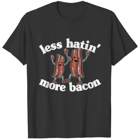 Less Hatin´ More Bacon Funny Breakfast Lover Gift T-shirt
