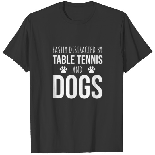 Easily Distracted By Table Tennis And Dogs T-shirt