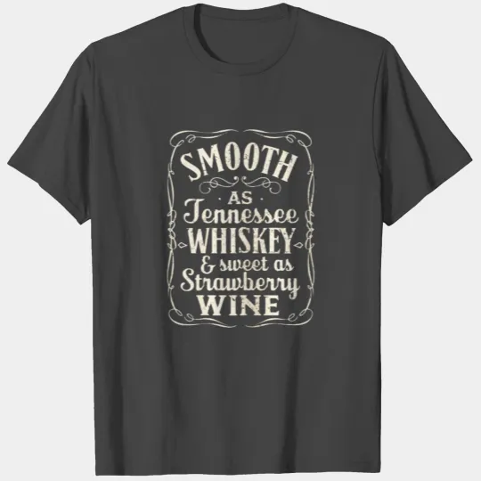 Smooth As Tennessee Whiskey Sweet As Strawberry Wi T Shirts