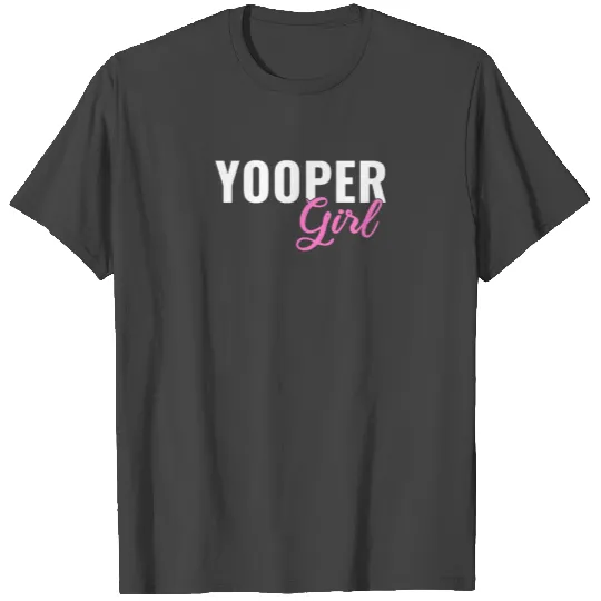 yooper girl, upper peninsula gifts T Shirts