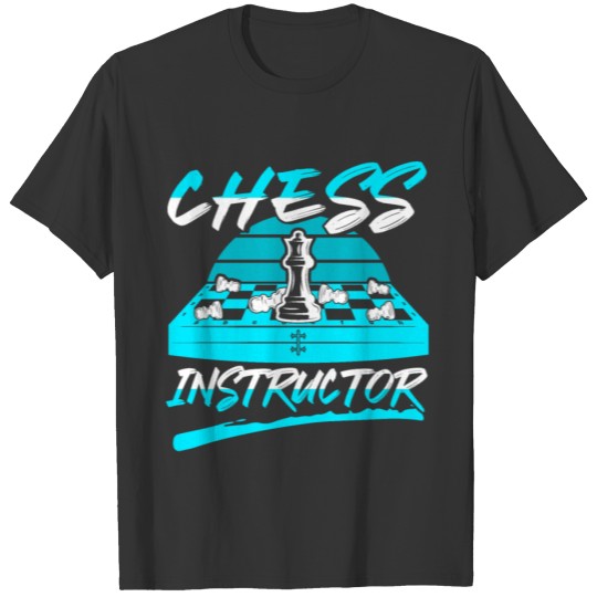 Chess Instructor Funny Chess Player Gift T-shirt