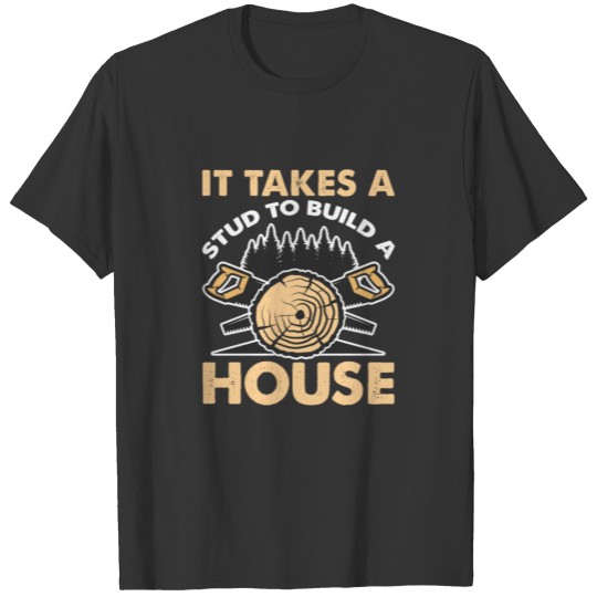 It Takes A Stud to Build A House T-shirt