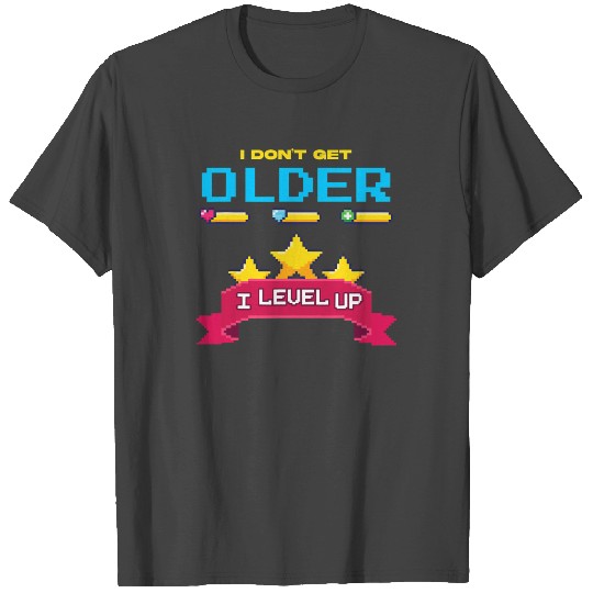 I Don t Get Older I Level Up Funny Gaming Spoof T Shirts