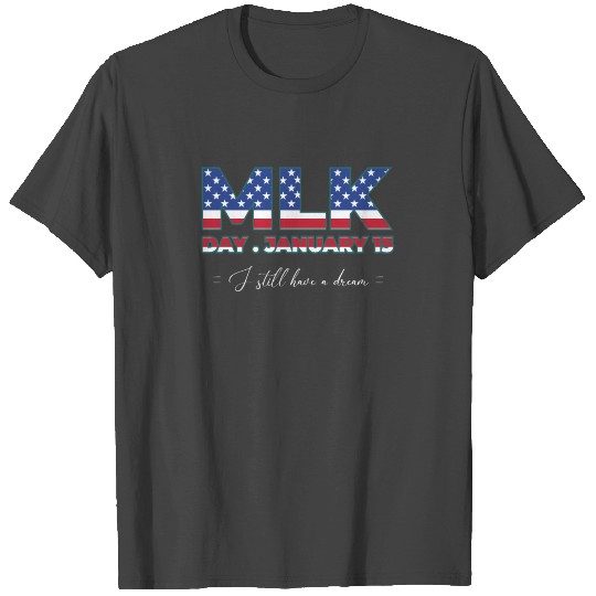 Martin Luther King I Still Have A Dream T Shirts
