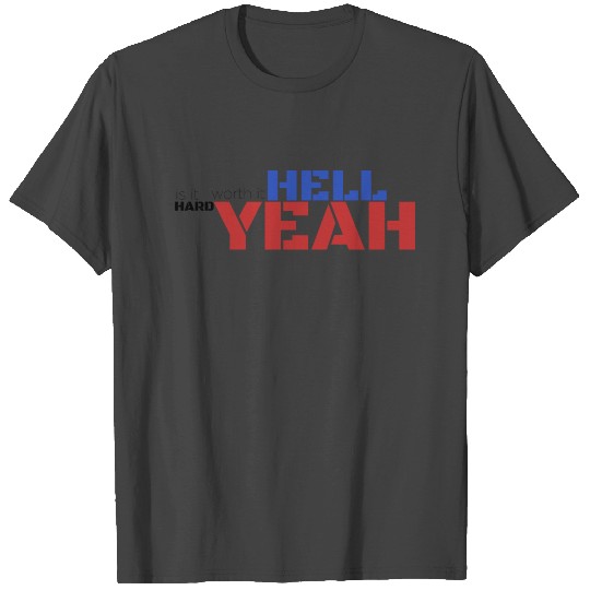 Is it hard? yeah, is it worth it? hell yeah. T Shirts